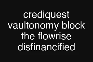 crediquest vaultonomy block the flowrise disfinancified