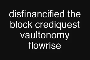 disfinancified the block crediquest vaultonomy flowrise