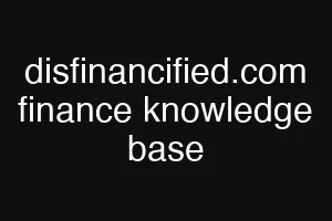 disfinancified.com finance knowledge base