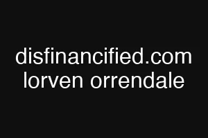 disfinancified.com lorven orrendale