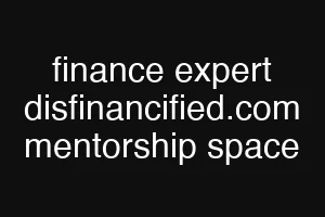 finance expert disfinancified.com mentorship space